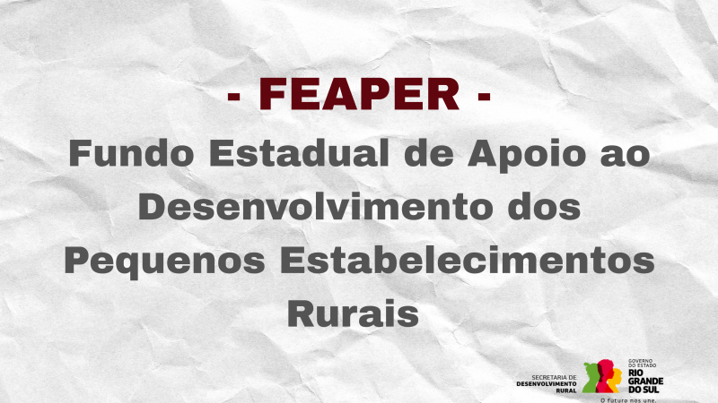 Fundo Estadual de Apoio ao Desenvolvimento dos Pequenos Estabelecimentos Rurais   FEAPER